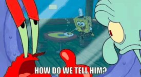 how-do-we-tell-him-bro-just-dont-know.png